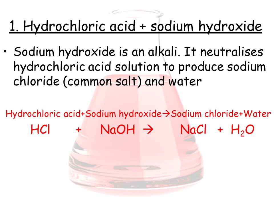 1. Hydrochloric acid + sodium hydroxide Sodium hydroxide is an alkali.