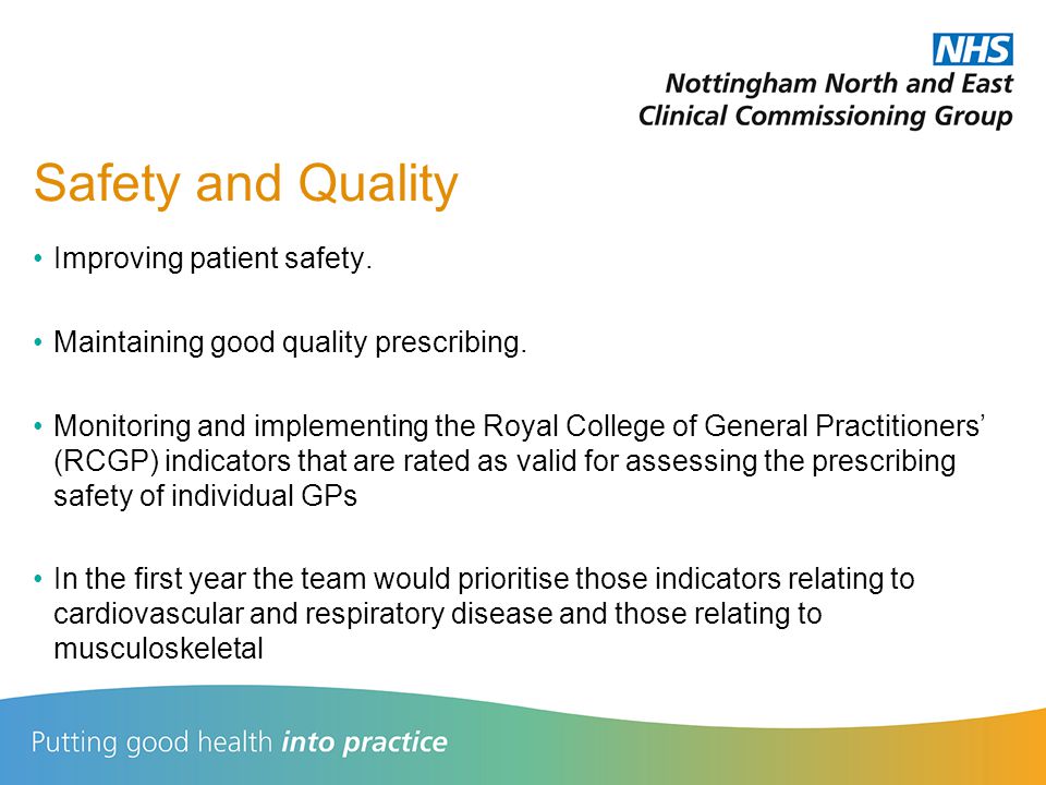 Safety and Quality Improving patient safety. Maintaining good quality prescribing.