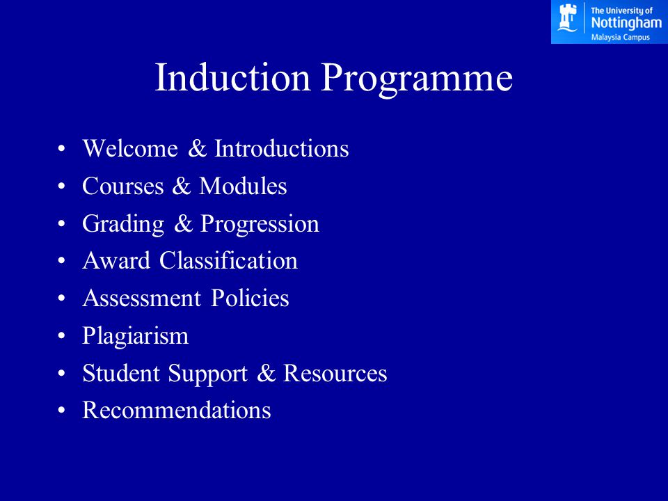 Induction Programme Welcome & Introductions Courses & Modules Grading & Progression Award Classification Assessment Policies Plagiarism Student Support & Resources Recommendations