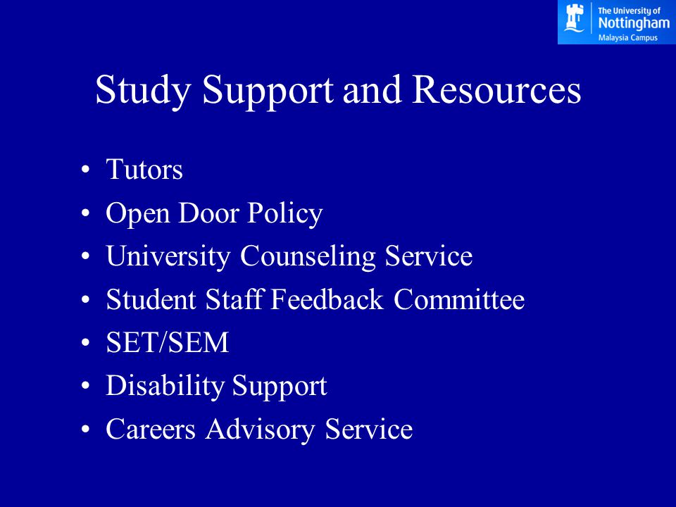 Study Support and Resources Tutors Open Door Policy University Counseling Service Student Staff Feedback Committee SET/SEM Disability Support Careers Advisory Service