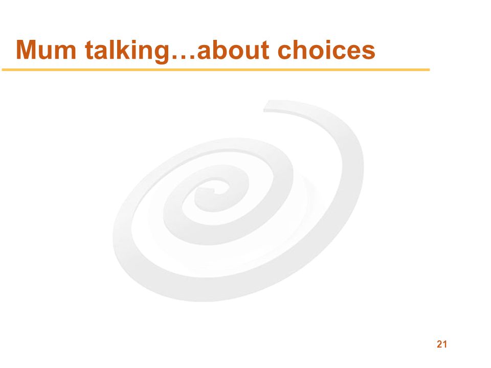 21 Mum talking…about choices