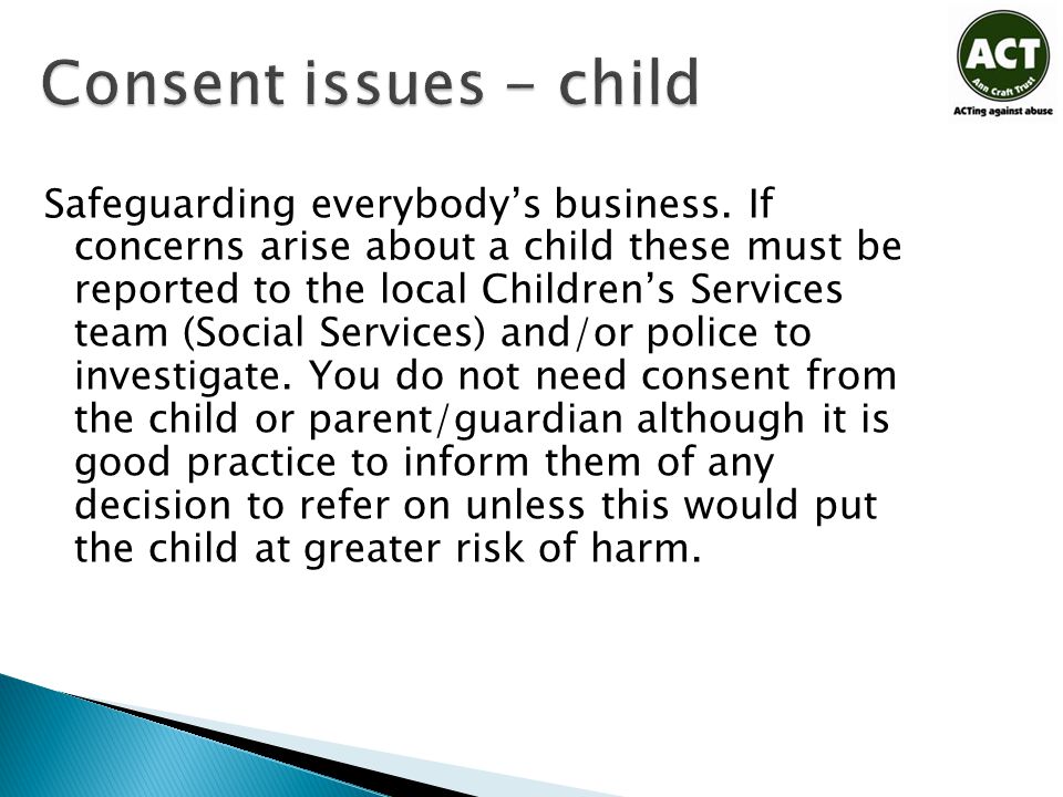 Consent issues - child Safeguarding everybody’s business.