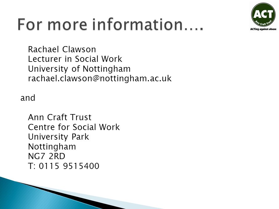 Rachael Clawson Lecturer in Social Work University of Nottingham and Ann Craft Trust Centre for Social Work University Park Nottingham NG7 2RD T: