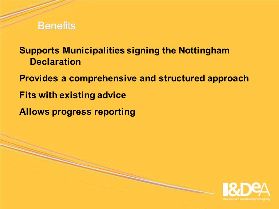 Supports Municipalities signing the Nottingham Declaration Provides a comprehensive and structured approach Fits with existing advice Allows progress reporting Benefits