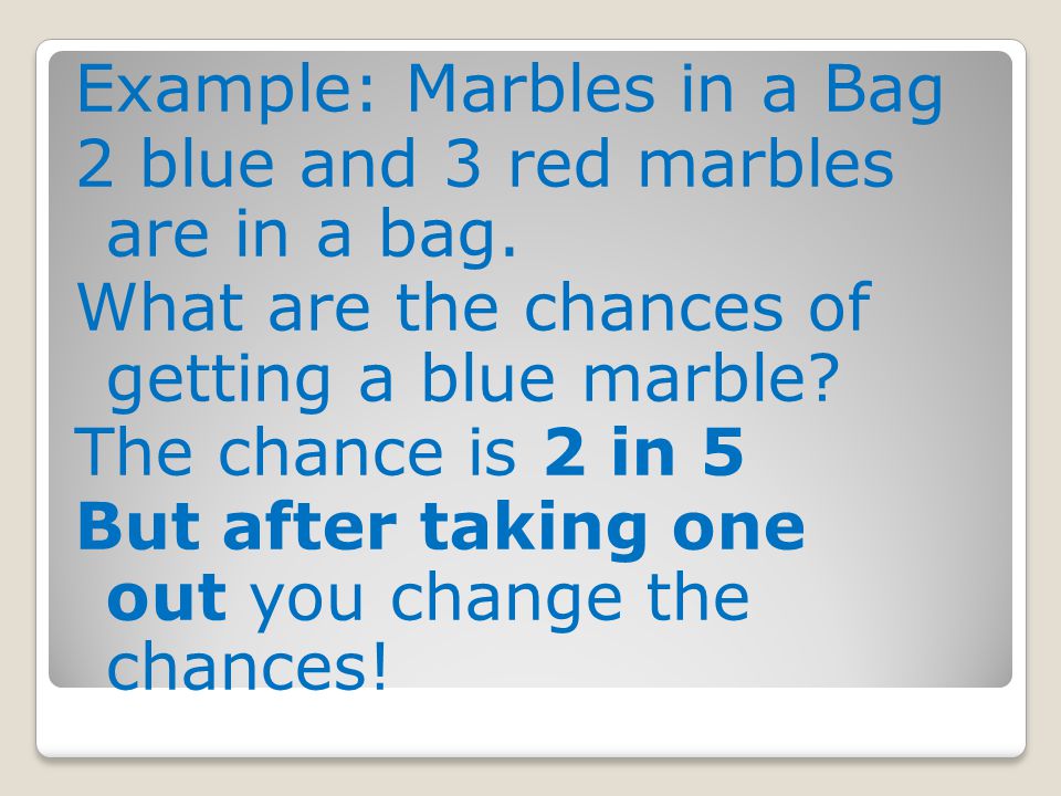 Example: Marbles in a Bag 2 blue and 3 red marbles are in a bag.