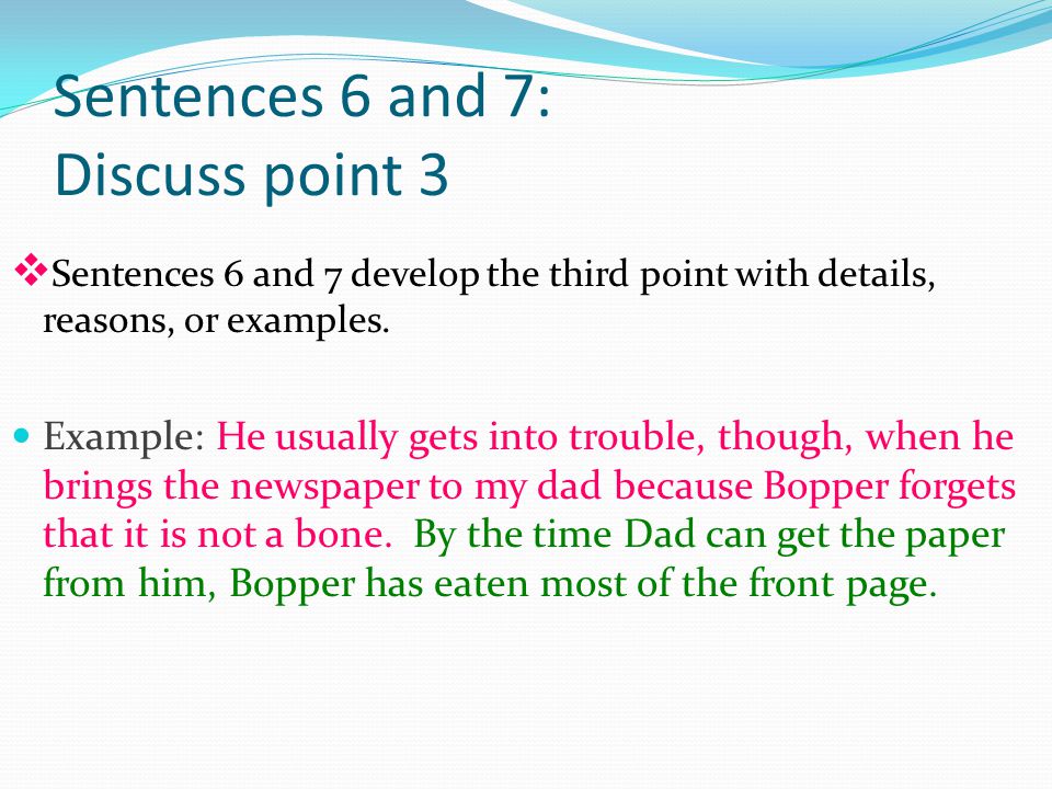 Sentences 6 and 7: Discuss point 3 v Sentences 6 and 7 develop the third point with details, reasons, or examples.