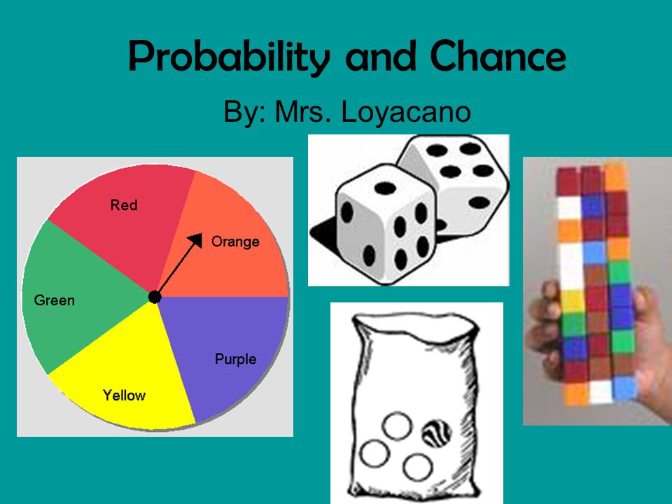 Probability and Chance By: Mrs. Loyacano