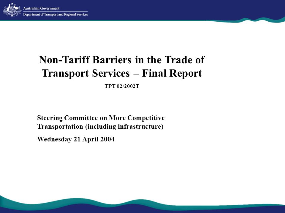 Non-Tariff Barriers in the Trade of Transport Services – Final Report TPT 02/2002T Steering Committee on More Competitive Transportation (including infrastructure) Wednesday 21 April 2004