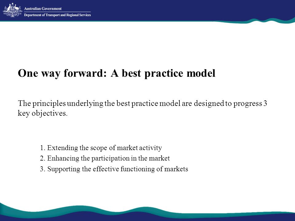One way forward: A best practice model The principles underlying the best practice model are designed to progress 3 key objectives.