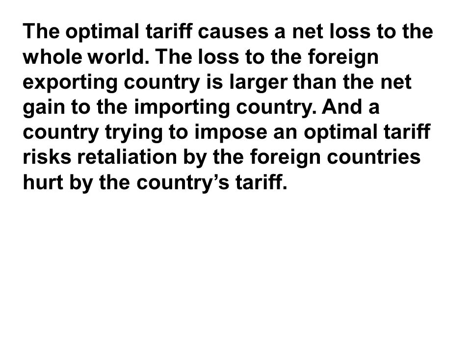 The optimal tariff causes a net loss to the whole world.