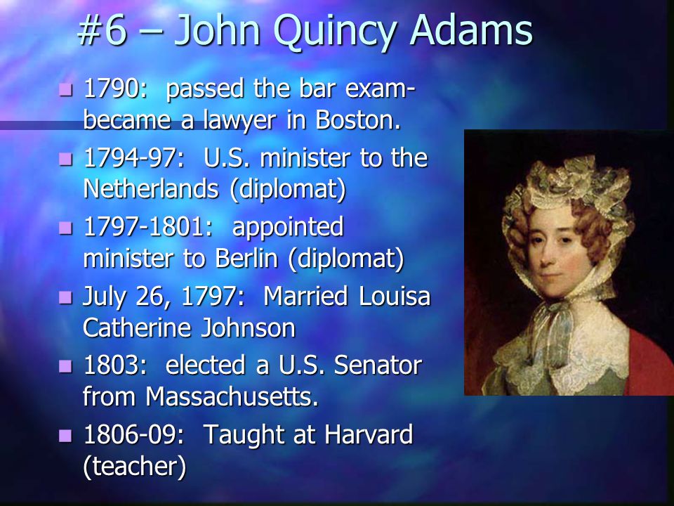 #6 – John Quincy Adams During the Revolutionary War he received most of his education from his mother and father.