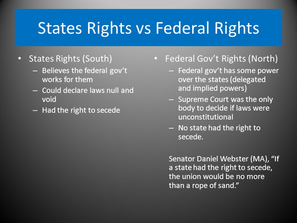 The Civil War. States Rights vs Federal Rights States Rights (South) –  Believes the federal gov't works for them – Could declare laws null and  void – - ppt download