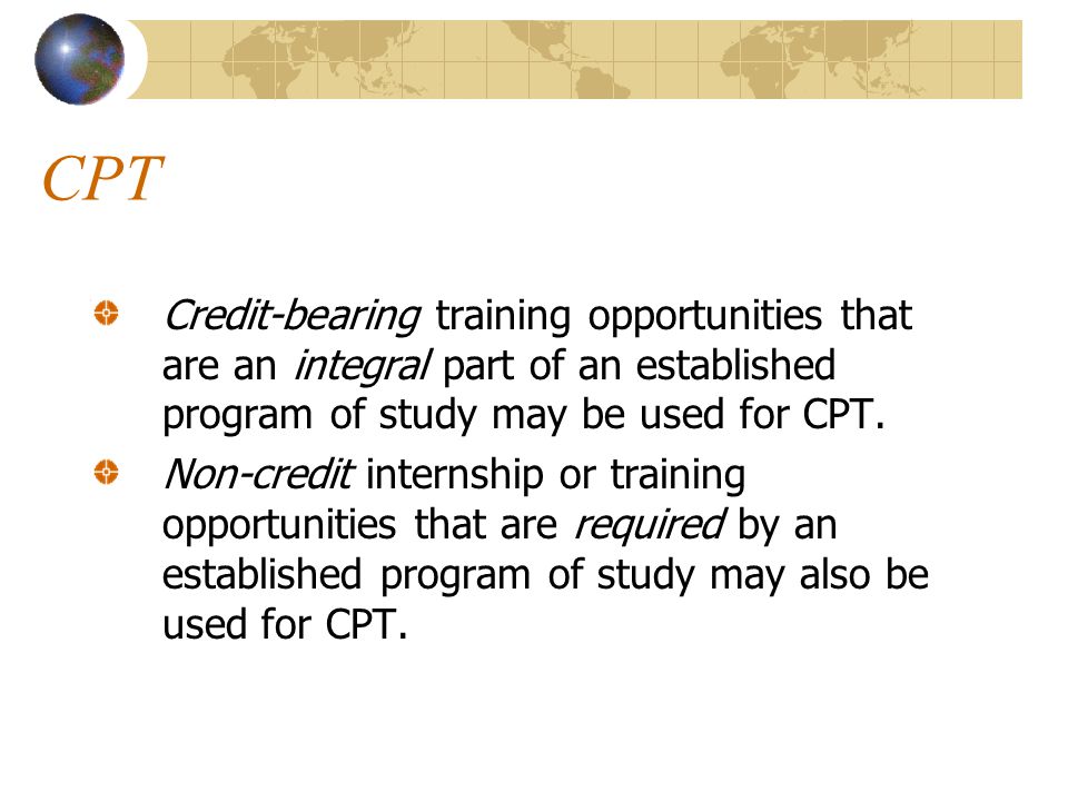 CPT Credit-bearing training opportunities that are an integral part of an established program of study may be used for CPT.