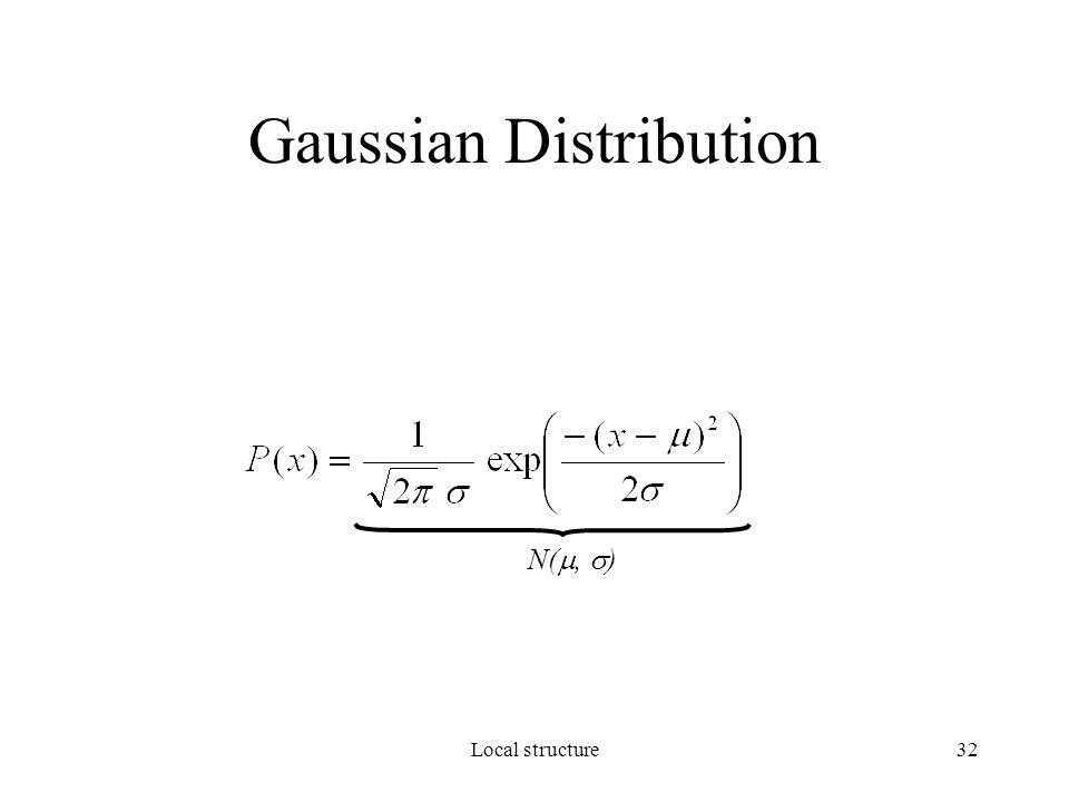 Local structure32 Gaussian Distribution N( ,  )