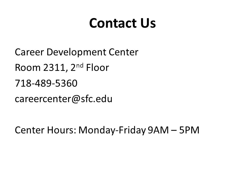 Contact Us Career Development Center Room 2311, 2 nd Floor Center Hours: Monday-Friday 9AM – 5PM