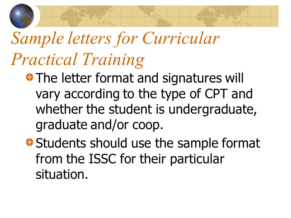 Sample letters for Curricular Practical Training The letter format and signatures will vary according to the type of CPT and whether the student is undergraduate, graduate and/or coop.