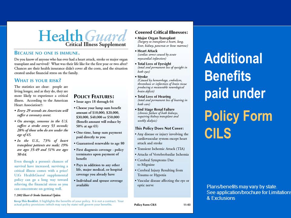 Additional Benefits paid under Policy Form CILS Plans/benefits may vary by state.