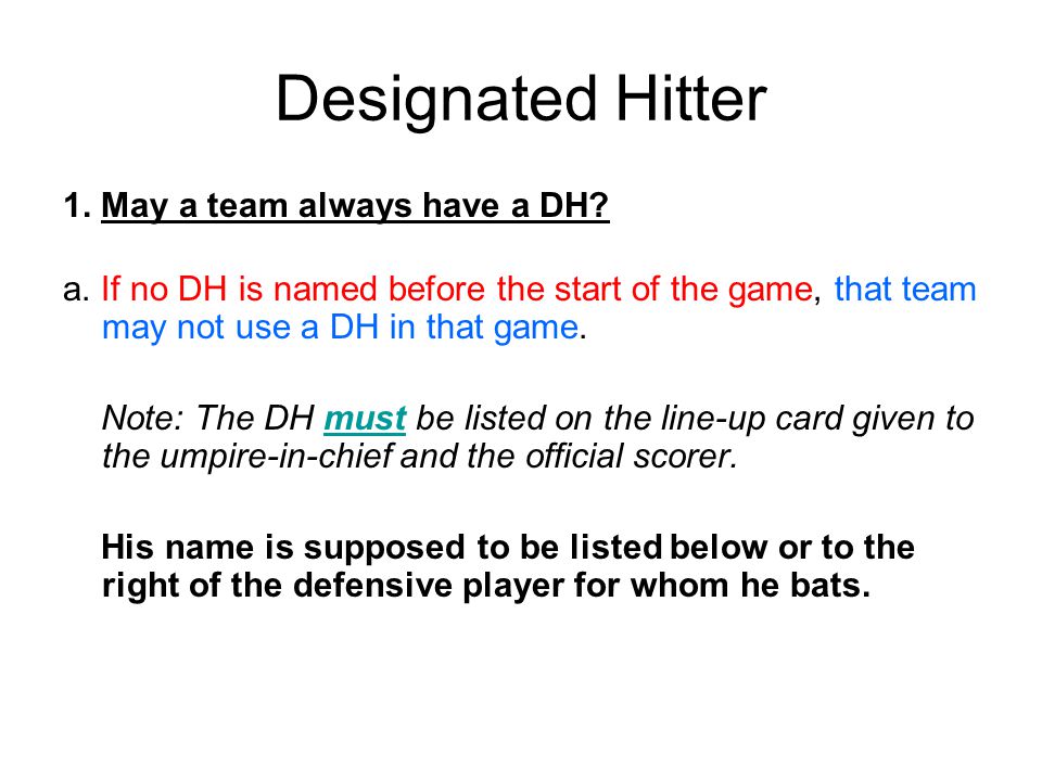 Designated Hitter 1. May a team always have a DH.