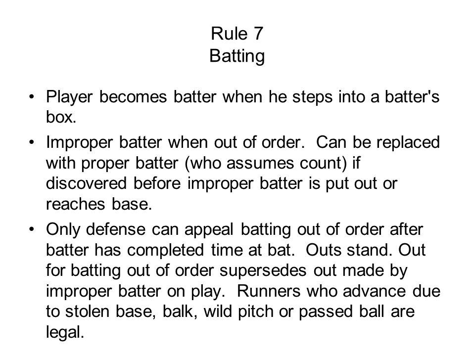Rule 7 Batting Player becomes batter when he steps into a batter s box.