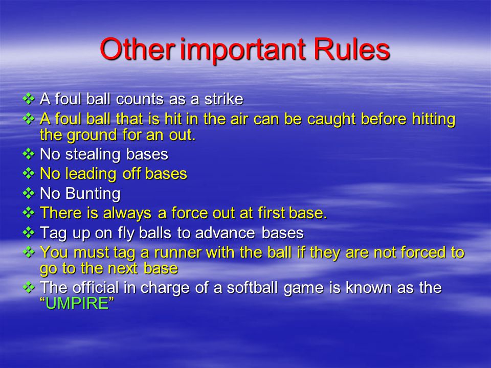 Other important Rules  A foul ball counts as a strike  A foul ball that is hit in the air can be caught before hitting the ground for an out.