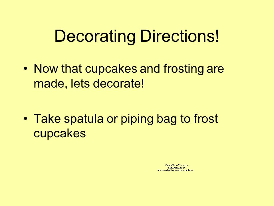 Decorating Directions. Now that cupcakes and frosting are made, lets decorate.
