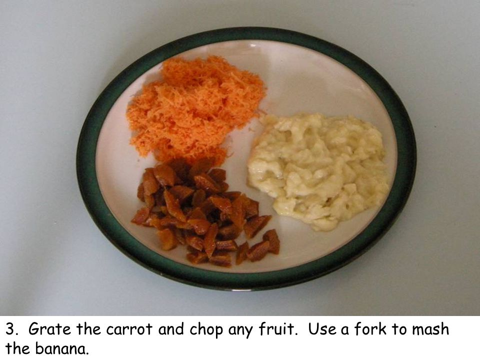 3. Grate the carrot and chop any fruit. Use a fork to mash the banana.