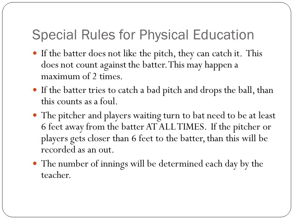 Special Rules for Physical Education If the batter does not like the pitch, they can catch it.