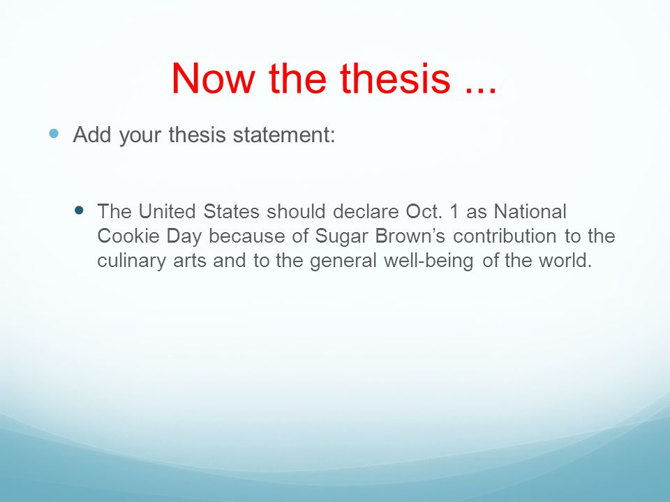 Now the thesis... Add your thesis statement: The United States should declare Oct.