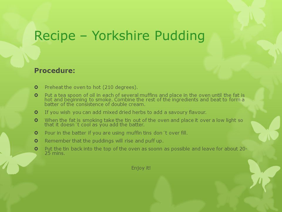 Recipe – Yorkshire Pudding Procedure:  Preheat the oven to hot (210 degrees).