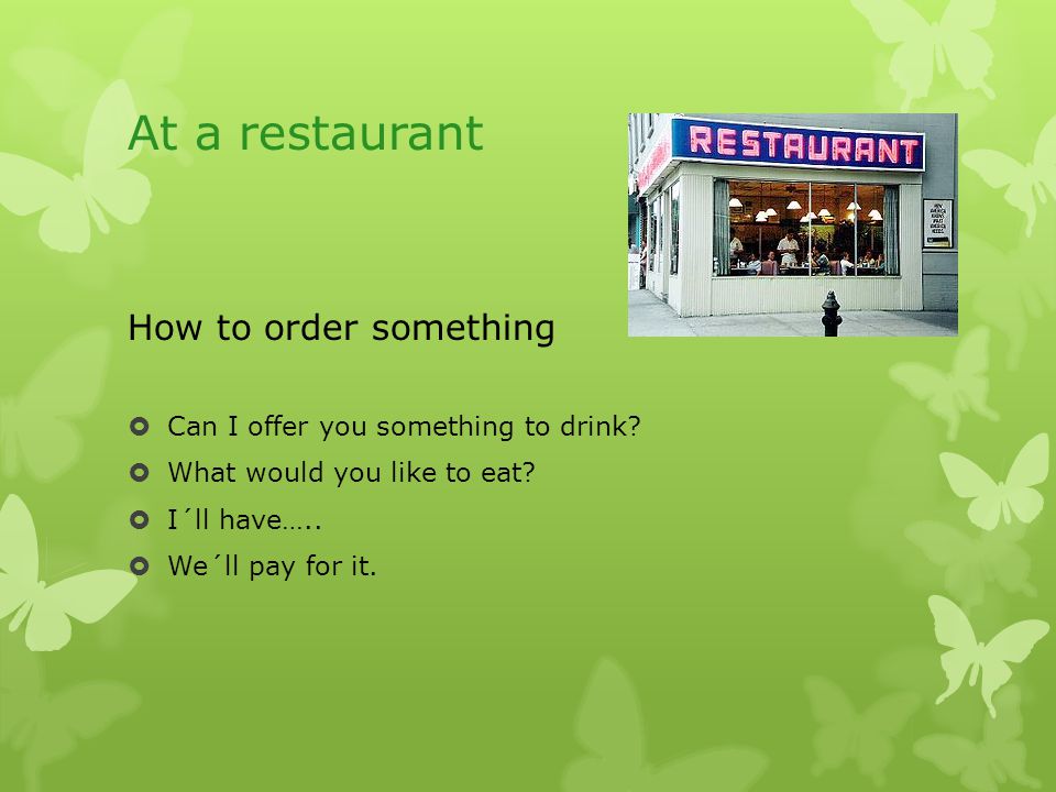 At a restaurant How to order something  Can I offer you something to drink.