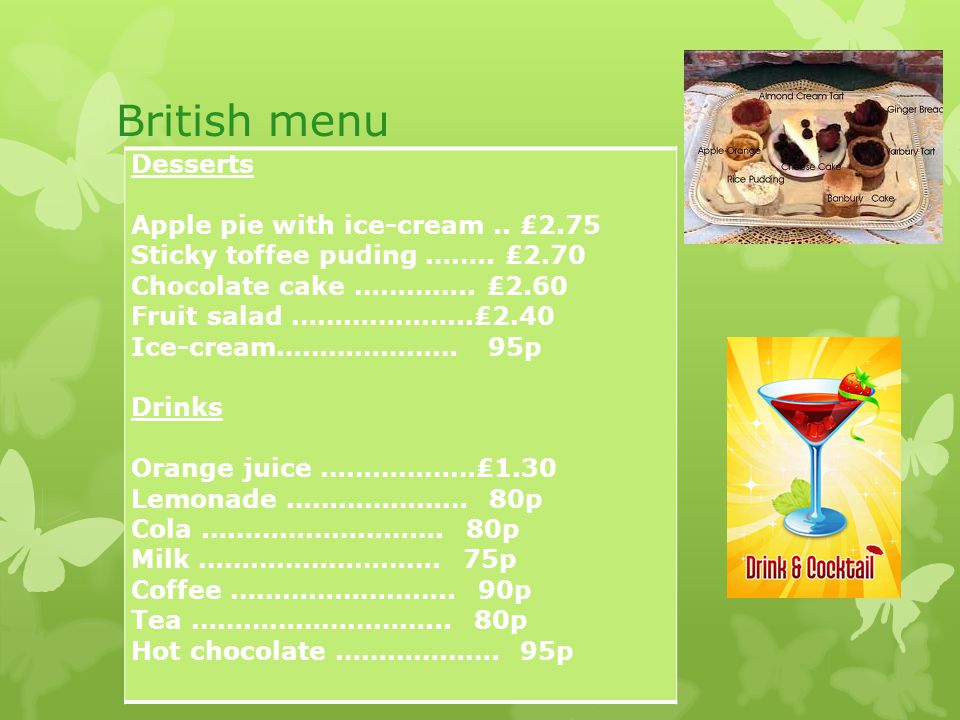 British menu Desserts Apple pie with ice-cream.. ₤2.75 Sticky toffee puding ……..