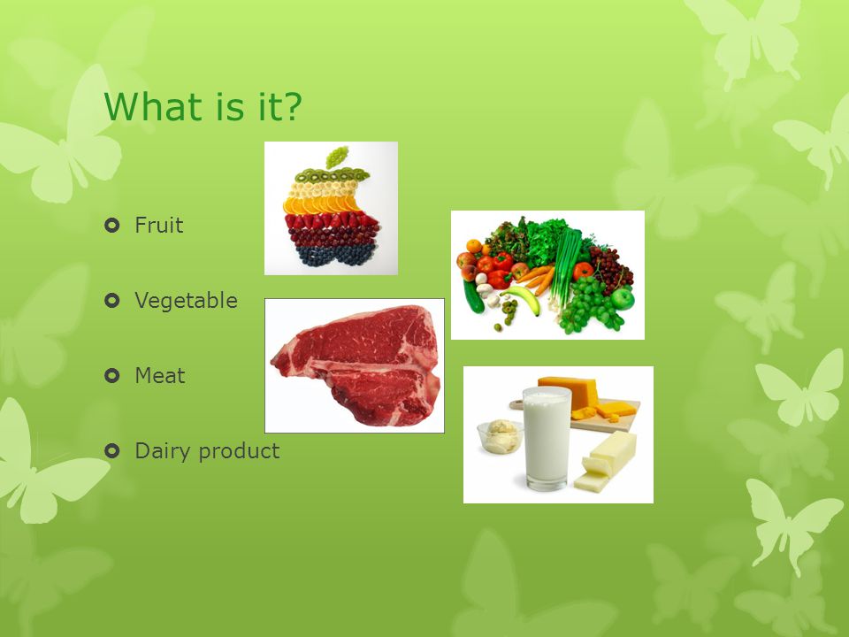 What is it  Fruit  Vegetable  Meat  Dairy product