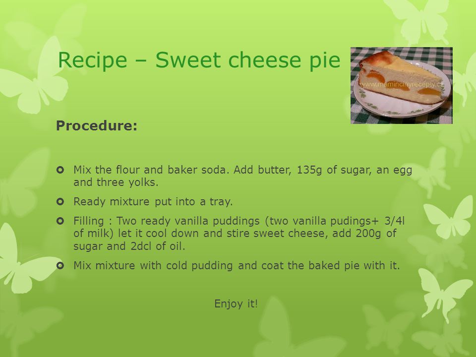 Recipe – Sweet cheese pie Procedure:  Mix the flour and baker soda.