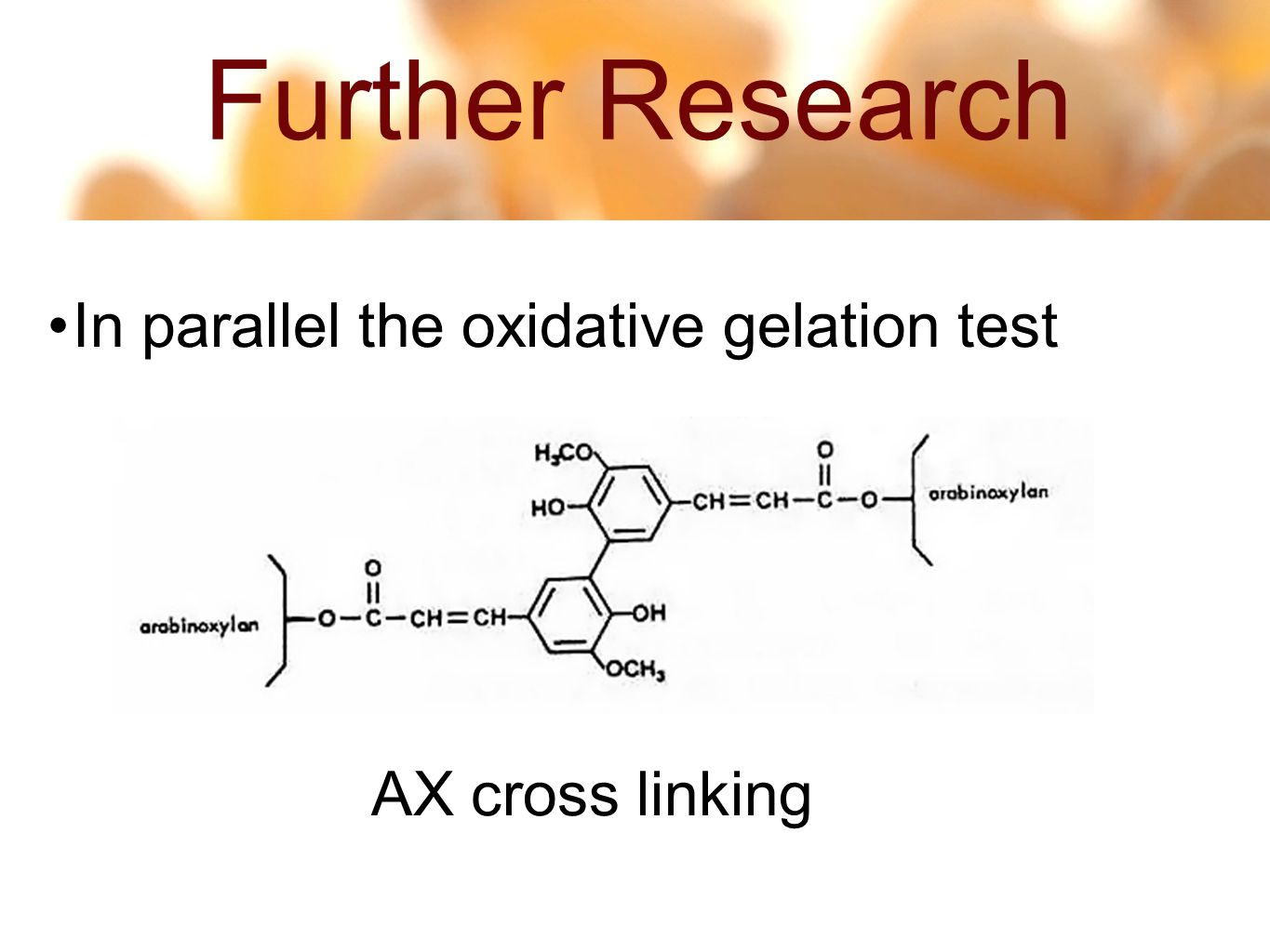 Further Research In parallel the oxidative gelation test AX cross linking