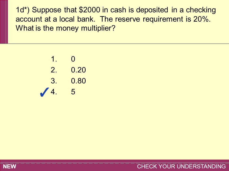 NEW CHECK YOUR UNDERSTANDING d*) Suppose that $2000 in cash is deposited in a checking account at a local bank.