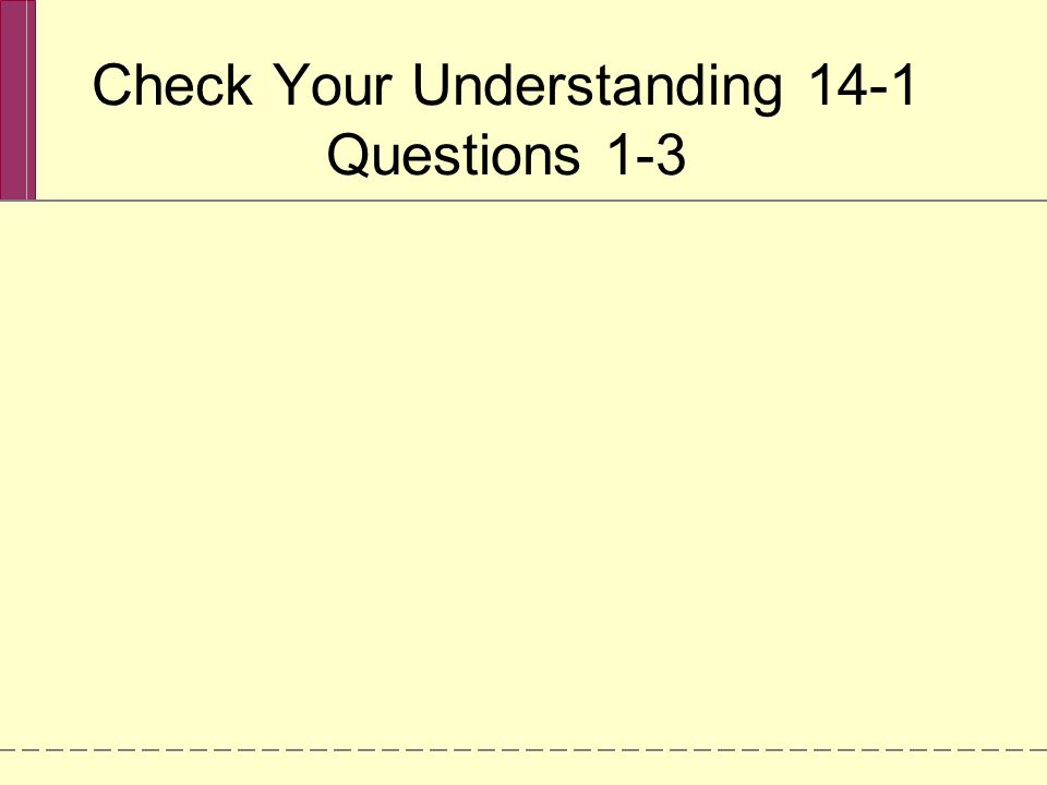 Check Your Understanding 14-1 Questions 1-3
