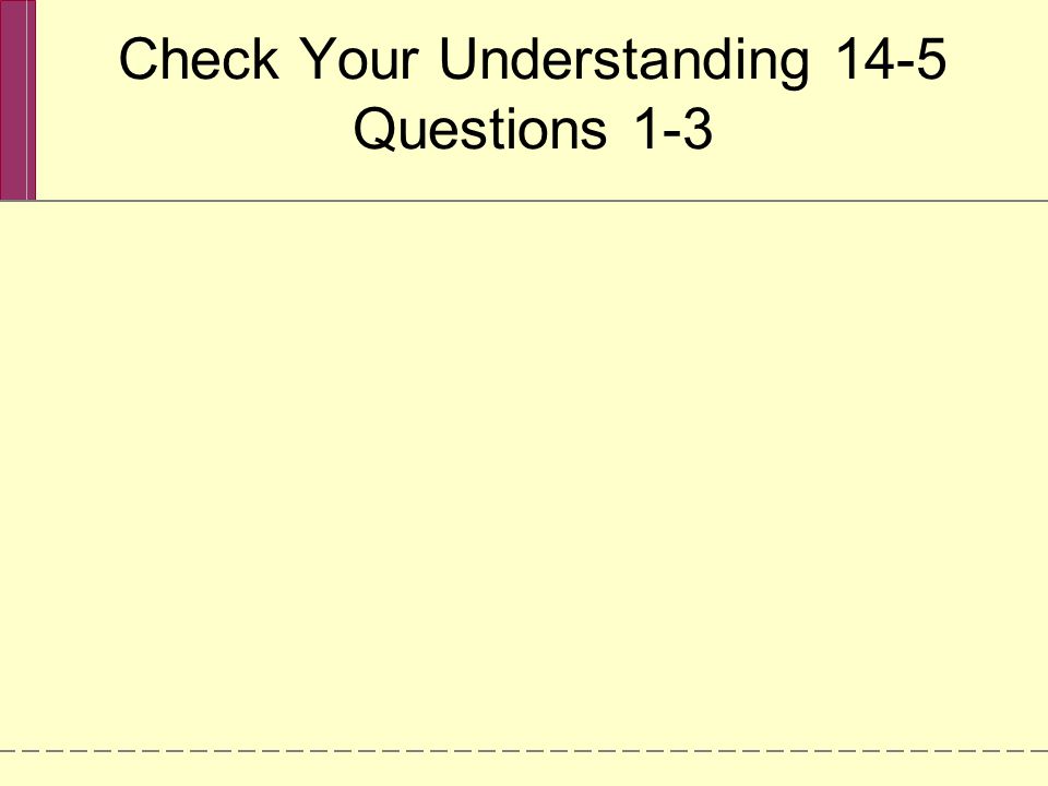 Check Your Understanding 14-5 Questions 1-3