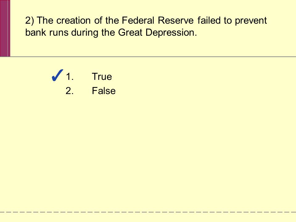 2) The creation of the Federal Reserve failed to prevent bank runs during the Great Depression.