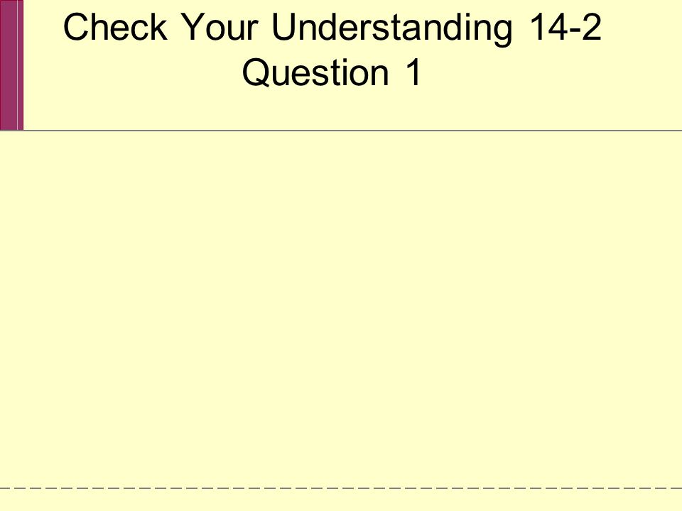 Check Your Understanding 14-2 Question 1