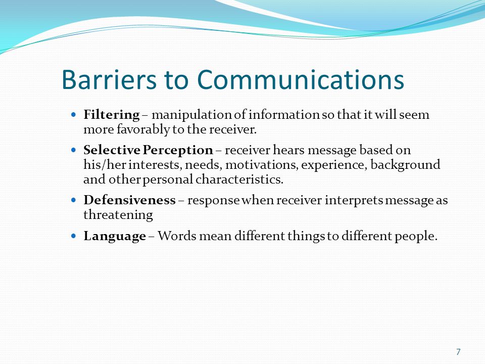 Barriers to Communications Filtering – manipulation of information so that it will seem more favorably to the receiver.