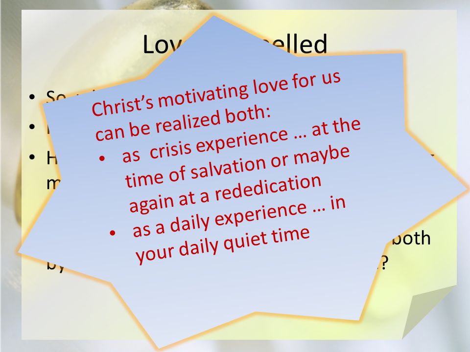 Love Compelled So, what motivated Paul. How does love motivate us.