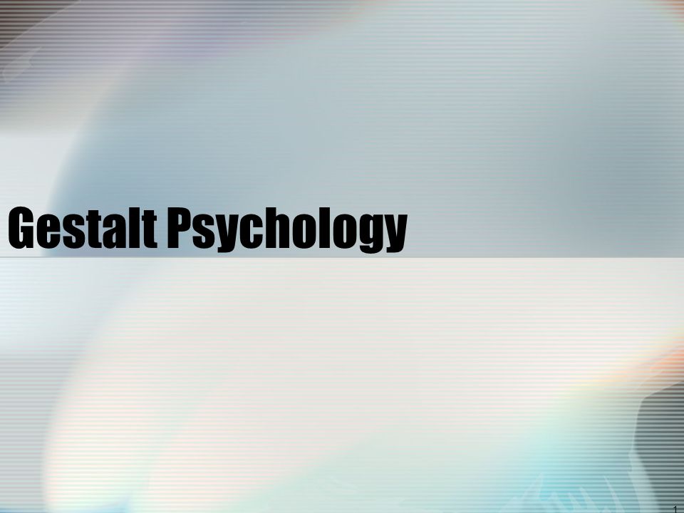 1 Gestalt Psychology