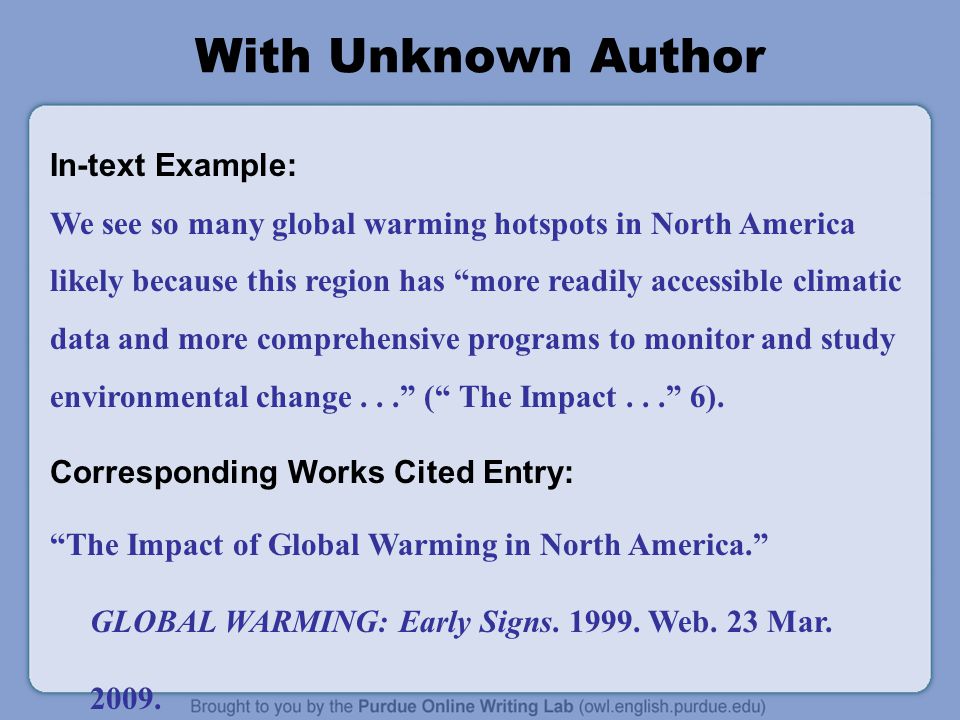 With Unknown Author In-text Example: We see so many global warming hotspots in North America likely because this region has more readily accessible climatic data and more comprehensive programs to monitor and study environmental change... ( The Impact... 6).