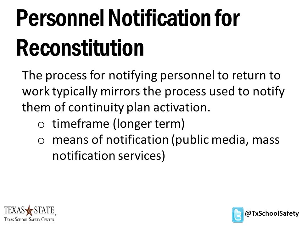 @TxSchoolSafety Personnel Notification for Reconstitution The process for notifying personnel to return to work typically mirrors the process used to notify them of continuity plan activation.
