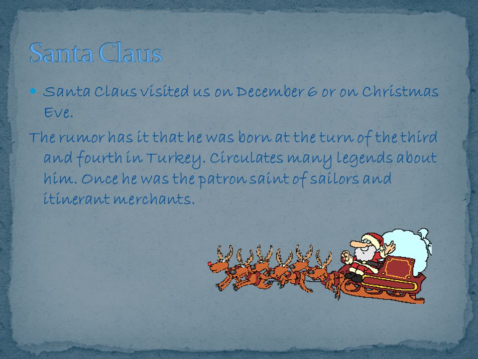 Santa Claus visited us on December 6 or on Christmas Eve.