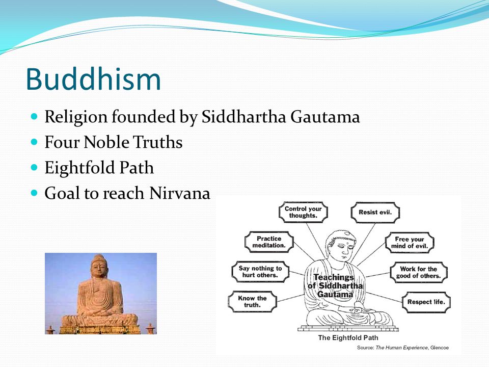 Buddhism Religion founded by Siddhartha Gautama Four Noble Truths Eightfold Path Goal to reach Nirvana