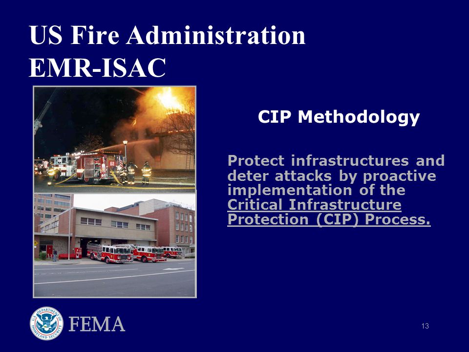 13 US Fire Administration EMR-ISAC CIP Methodology Protect infrastructures and deter attacks by proactive implementation of the Critical Infrastructure Protection (CIP) Process.