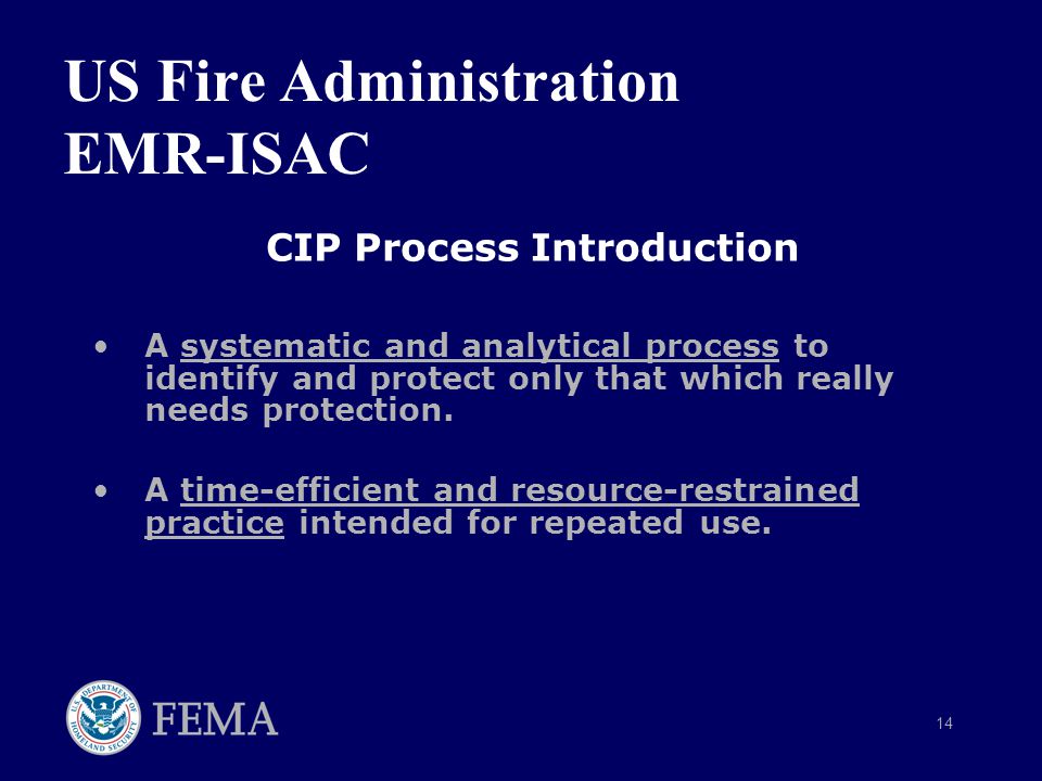14 US Fire Administration EMR-ISAC CIP Process Introduction A systematic and analytical process to identify and protect only that which really needs protection.