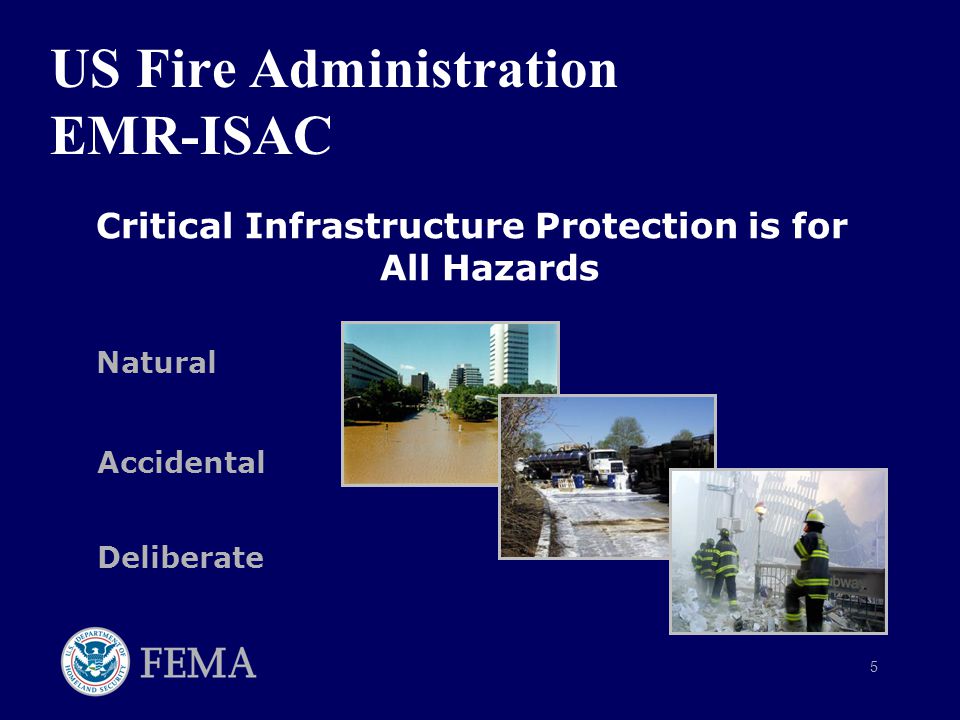 5 US Fire Administration EMR-ISAC Critical Infrastructure Protection is for All Hazards Natural Accidental Deliberate