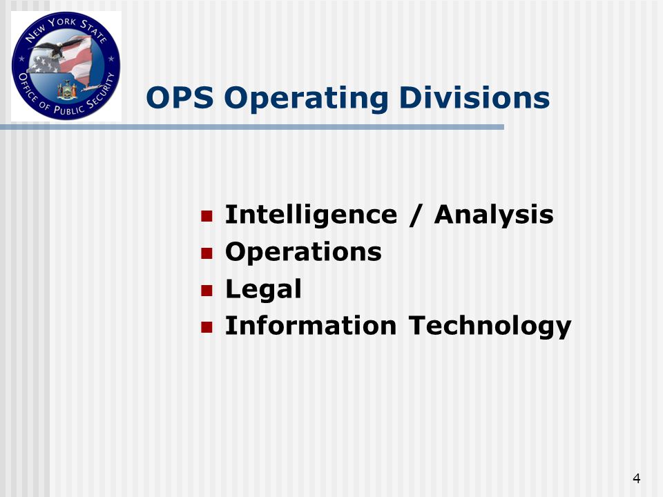 4 OPS Operating Divisions Intelligence / Analysis Operations Legal Information Technology